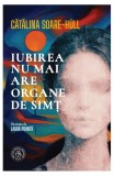 Iubirea nu mai are organe de simț - Paperback brosat - Școala Ardeleană