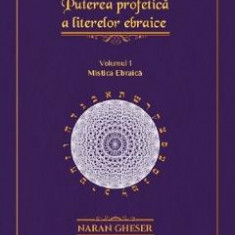 Puterea profetica a literelor ebraice Vol.1: Mistica ebraica - Naran Gheser