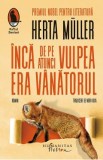 Inca de pe atunci vulpea era vanatorul - Herta Muller