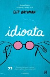 Idioata - Elif Batuman | Roman Beletristica despre tineretea Selin la Harvard, epoca internetului