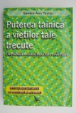 Puterea Tainica a Vietilor Tale Trecute - Sandra Ann Taylor - Carte Beletristica
