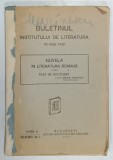 BULETINUL INSTITUTULUI DE LITERATURA PE ANUL 1928 , SUBIECT : NUVELA IN LITERATURA ROMANA - TEZA DE DOCTORAT de GEORGE MARINESCU , APARUT 1928