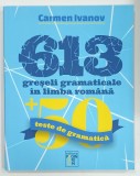 613 GRESELI GRAMATICALE IN LIMBA ROMANA plus 50 TESTE DE GRAMATICA de CARMEN IVANOV , 2020