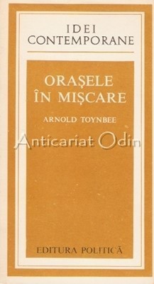 Orasele In Miscare - Arnolad Toynbee foto