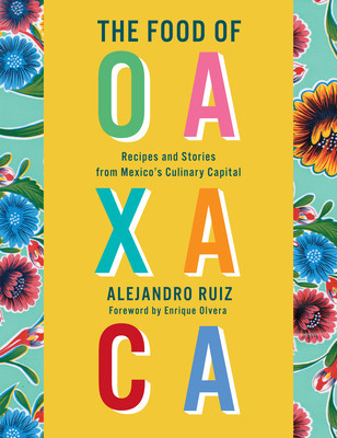 The Food of Oaxaca: Recipes and Stories from Mexico&amp;#039;s Culinary Capital foto