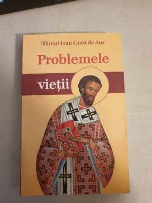 Sfantul Ioan Gura de Aur - Problemele Vietii foto