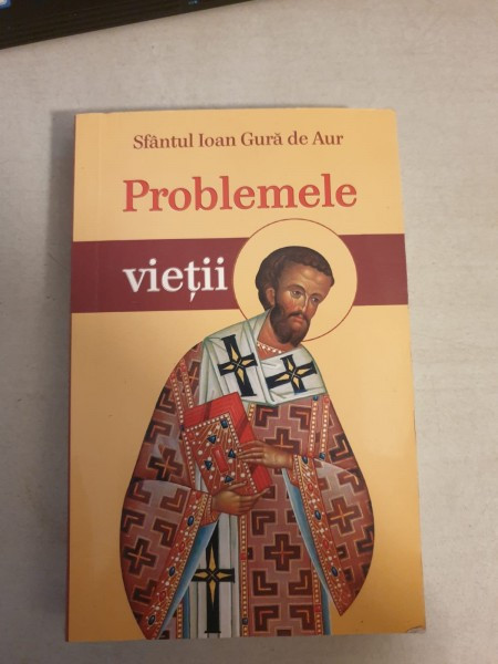 Sfantul Ioan Gura de Aur - Problemele Vietii