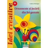 Ornamente şi jucării din foi gumate. Idei Creative 51 - Paperback brosat - Gudrun Hettinger - Casa