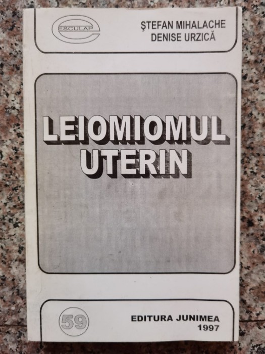 Leiomiomul Uterin - Stefan Mihalache, Denise Urzica , B698