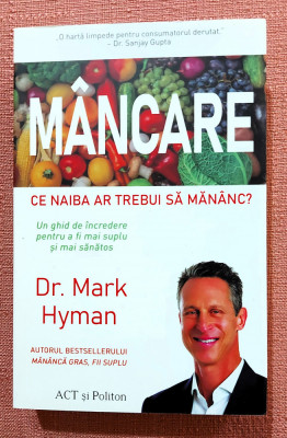 Mancare. Ce naiba ar trebui sa mananc? Editura ACT si Politon, 2022 - Mark Hyman foto