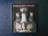 MARCELA FOCSA - MUZEUL DE ARTA POPULARA AL REPUBLICII SOCIALISTE ROMANIA