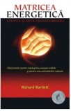 Richard Bartlett - Matricea energetica. Stiinta si arta transformarii