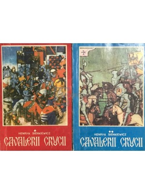 Henryk Sienkiewicz - Cavalerii crucii, 2 vol. (Editia: 1991) foto