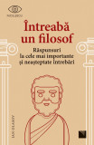 &Icirc;ntreabă un filosof. Răspunsuri la cele mai importante și neașteptate &icirc;ntrebări