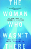 The Woman Who Wasn&#039;t There: The True Story of an Incredible Deception