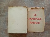 LE MARIAGE PARFAIT - ETUDE SUR SA PHYSIOLOGIE ET SA TECHNIQUE par LE DOCTEUR TH . H. VAN DE VELDE , 1930