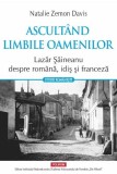Ascultand limbile oamenilor. Lazar Saineanu despre romana, idis si franceza - Natalie Zemon Davis