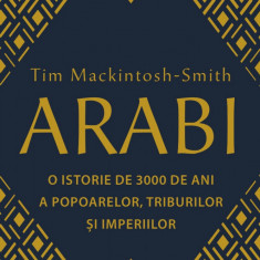 Arabi. O istorie de 3000 de ani a popoarelor, triburilor și imperiilor