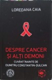 DESPRE CANCER SI ALTI DEMONI-LOREDAN CAIA, 2017