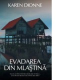Evadarea din mlastina - Karen Dionne