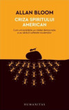 Criza spiritului american - Paperback brosat - Allan Bloom - Humanitas