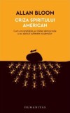 Criza spiritului american - Paperback brosat - Allan Bloom - Humanitas