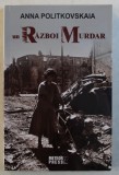 UN RAZBOI MURDAR - UN REPORTER RUS IN CECENIA de ANNA POLITKOVSKAIA , 2011