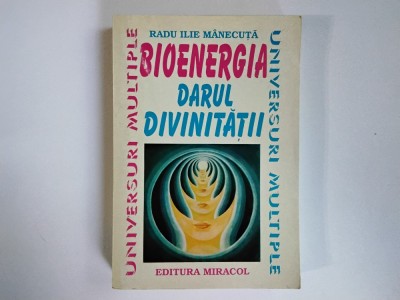 Radu Ilie Manecuta - BIOENERGIA DARUL DIVINITATII ( editura Miracol, 1996 ) foto
