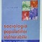 SOCIOLOGIA POPULATIILOR VULNERABILE , coordonator VASILE MIFTODE , TEORIE SI METODA , 2004