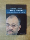 ELITE SI SOCIETATE , GUVERNAREA GHEORGHIU DEJ , 1948 - 1965 de STELIAN TANASE , 2006 *MINIMA UZURA
