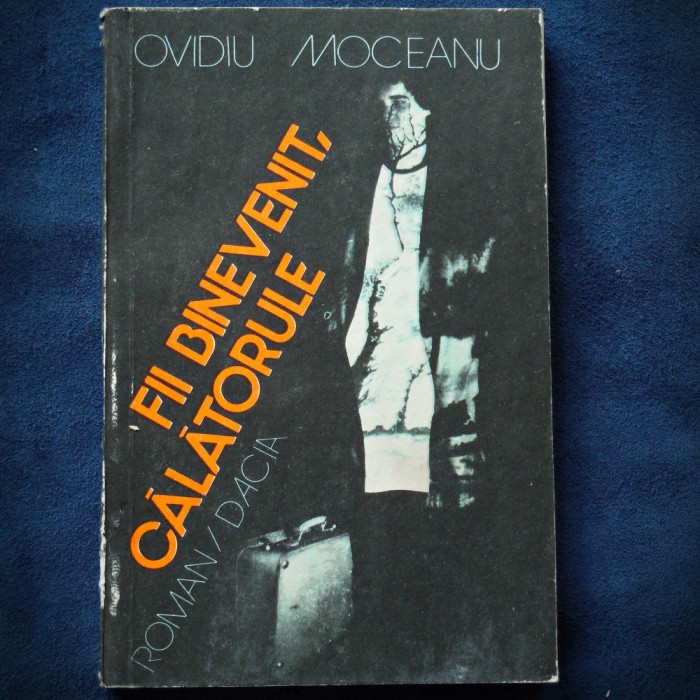 FII BINEVENIT, CALATORULE - OVIDIU MOCEACU - ROMAN