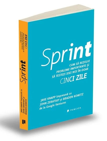 Sprint. Cum sa rezolvi probleme importante... doar cinci zile - Braden Kowitz
