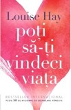 Poti sa-ti vindeci viata - Louise L. Hay