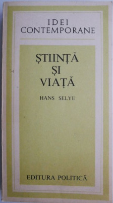 Stiinta si viata &amp;ndash; Hans Selye foto