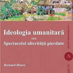 Ideologia umanitara sau spectacolul alteritatii pierdute - Bernard Hours