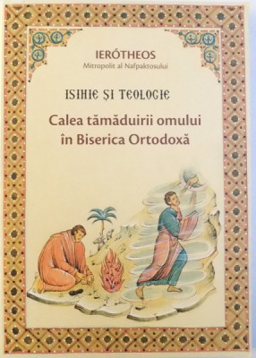 ISIHIE SI TEOLOGIE - CALEA TAMADUIRII OMULUI IN BISERICA ORTODOXA de IEROTHEOS MITROPOLIT AL NAFPAKTOSULUI , 2016 foto