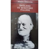 INTALNIRI CU SCRIITORI ITALIENI-DRAGOS VRANCEANU-237653