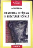 IDENTITATEA, CETATENIA SI LEGATURILE SOCIALE-GILLES FERREOL-342594
