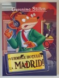 PE URMELE HOTULUI LA ... MADRID de GERONIMO STILTON , 2025