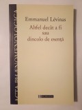 Emmanuel Levinas - Altfel dec&acirc;t a fi sau dincolo de esență