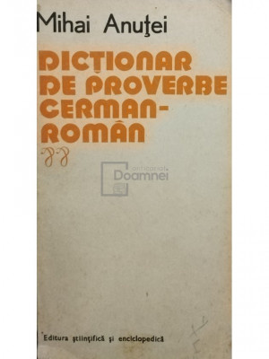 Mihai Anutei - Dictionar de proverbe german - roman (editia 1978) foto