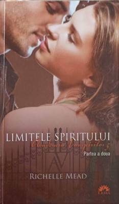 ACADEMIA VAMPIRILOR VOL.5 LIMITELE SPIRITULUI PARTEA 2-RICHELLE MEAD foto