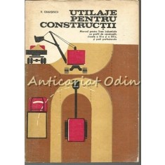 Utilaje Pentru Constructii - Ing. Vasile Ceausescu - Tiraj: 9815 Exemplare