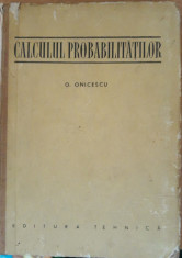 CALCULUL PROBABILITATILOR - OCTAV ONICESCU~ 1956 foto