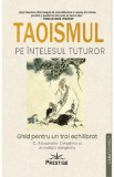 Taoismul pe intelesul tuturor - C. Alexander Simpkins, Annellen Simpkins