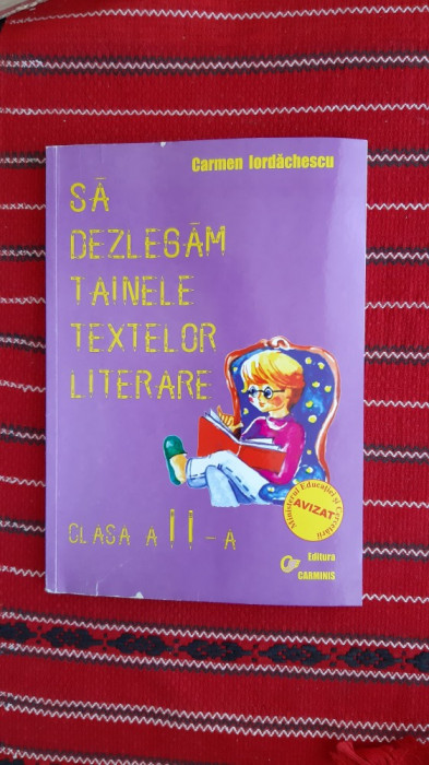 SA DEZLEGAM TAINELE TEXTELOR LITERARE CLASA A II A - CARMEN IORDACHESCU