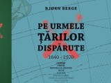 Pe urmele țărilor dispărute - Hardcover - Bjorn Berge - Casa