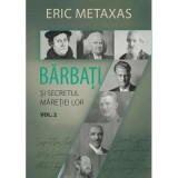 Alti sapte barbati si secretul maretiei lor. Volumul 2 - Eric Metaxas