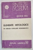 ELEMENTE MITOLOGICE IN CREATIA POPULARA ROMANA-GEORGE NITU BUCURESTI 1988 *PREZINTA URME DE UZURA