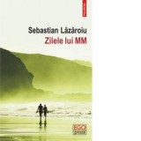 Zilele lui MM - Sebastian Lazaroiu